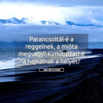 Picture 05 - Jób 38:12 KAR - Parancsoltál-é a reggelnek, a mióta megvagy? - Bible Verse Picture