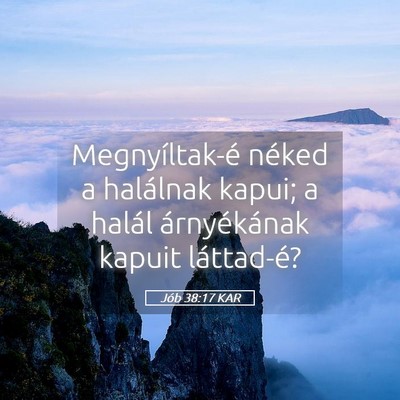 Picture 05 - Jób 38:17 KAR - Megnyíltak-é néked a halálnak kapui; a halál - Bible Verse Picture