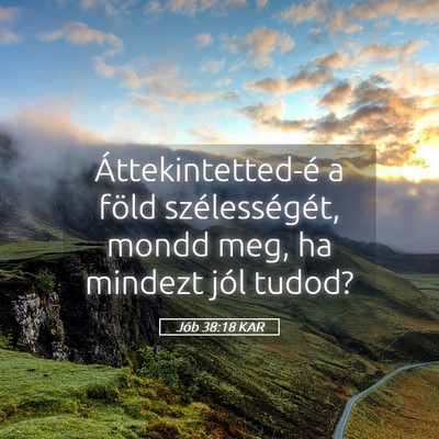 Picture 05 - Jób 38:18 KAR - Áttekintetted-é a föld szélességét, mondd - Bible Verse Picture