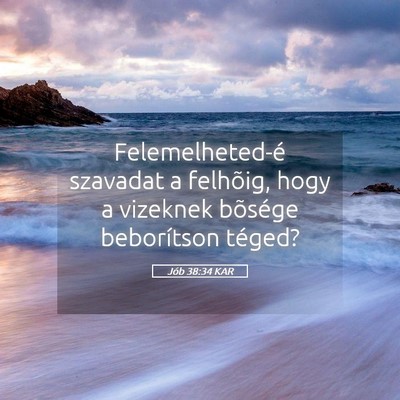 Picture 05 - Jób 38:34 KAR - Felemelheted-é szavadat a felhõig, hogy a - Bible Verse Picture