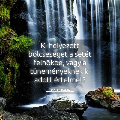 Picture 05 - Jób 38:36 KAR - Ki helyezett bölcseséget a setét felhõkbe, - Bible Verse Picture