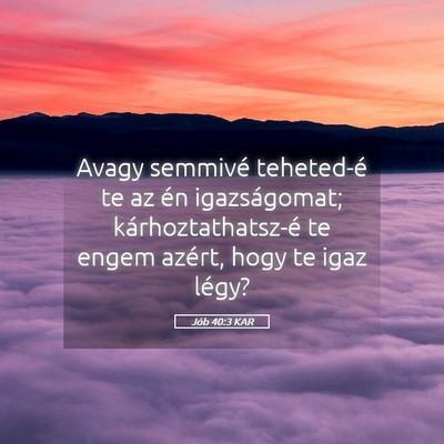 Picture 05 - Jób 40:3 KAR - Avagy semmivé teheted-é te az én igazságomat; - Bible Verse Picture