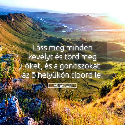 Picture 05 - Jób 40:7 KAR - Láss meg minden kevélyt és törd meg õket, - Bible Verse Picture