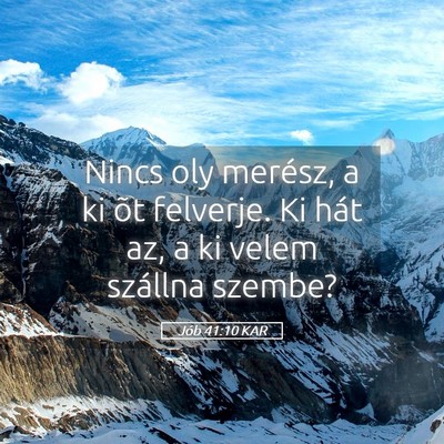 Picture 05 - Jób 41:10 KAR - Nincs oly merész, a ki õt felverje. Ki hát az, - Bible Verse Picture