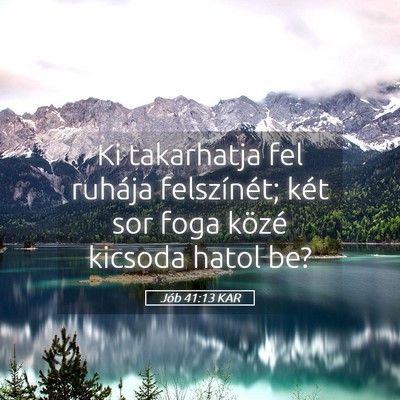 Picture 05 - Jób 41:13 KAR - Ki takarhatja fel ruhája felszínét; két sor - Bible Verse Picture