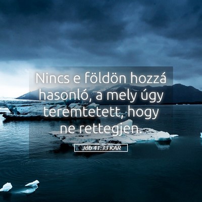 Picture 05 - Jób 41:33 KAR - Nincs e földön hozzá hasonló, a mely úgy - Bible Verse Picture