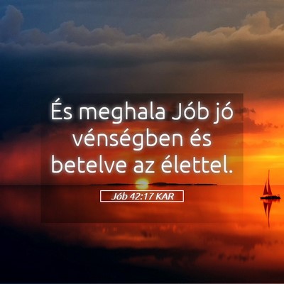 Picture 05 - Jób 42:17 KAR - És meghala Jób jó vénségben és betelve az - Bible Verse Picture