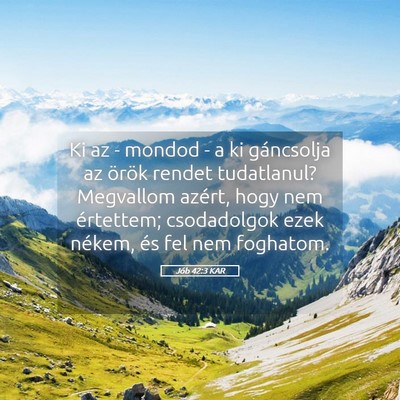 Picture 05 - Jób 42:3 KAR - Ki az - mondod - a ki gáncsolja az örök rendet - Bible Verse Picture