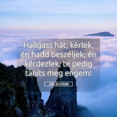 Picture 05 - Jób 42:4 KAR - Hallgass hát, kérlek, én hadd beszéljek; én - Bible Verse Picture