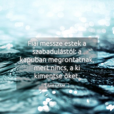 Picture 05 - Jób 5:4 KAR - Fiai messze estek a szabadulástól: a kapuban - Bible Verse Picture
