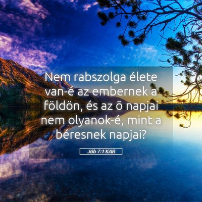 Picture 05 - Jób 7:1 KAR - Nem rabszolga élete van-é az embernek a - Bible Verse Picture