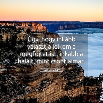 Picture 05 - Jób 7:15 KAR - Úgy, hogy inkább választja lelkem a - Bible Verse Picture