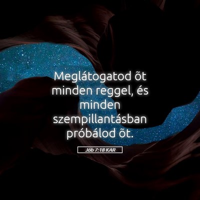 Picture 05 - Jób 7:18 KAR - Meglátogatod õt minden reggel, és minden - Bible Verse Picture