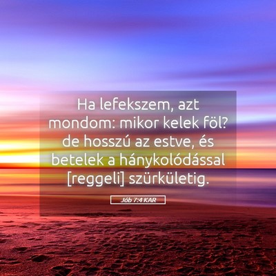 Picture 05 - Jób 7:4 KAR - Ha lefekszem, azt mondom: mikor kelek föl? de - Bible Verse Picture