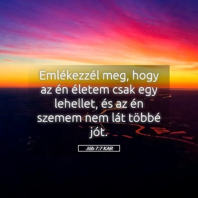 Picture 05 - Jób 7:7 KAR - Emlékezzél meg, hogy az én életem csak egy - Bible Verse Picture