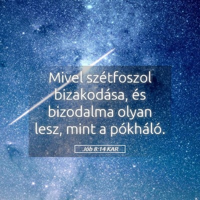 Picture 05 - Jób 8:14 KAR - Mivel szétfoszol bizakodása, és bizodalma - Bible Verse Picture