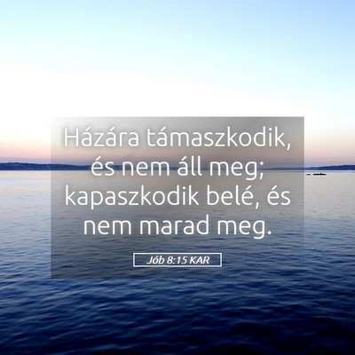 Picture 05 - Jób 8:15 KAR - Házára támaszkodik, és nem áll meg; - Bible Verse Picture