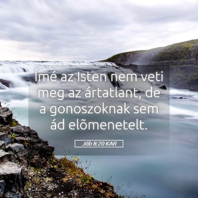 Picture 05 - Jób 8:20 KAR - Ímé az Isten nem veti meg az ártatlant, de a - Bible Verse Picture