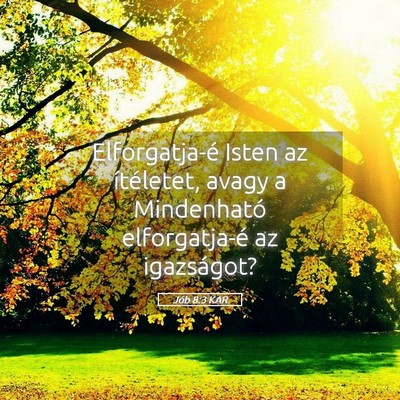 Picture 05 - Jób 8:3 KAR - Elforgatja-é Isten az ítéletet, avagy a - Bible Verse Picture