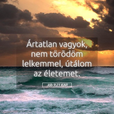 Picture 05 - Jób 9:21 KAR - Ártatlan vagyok, nem törõdöm lelkemmel, - Bible Verse Picture