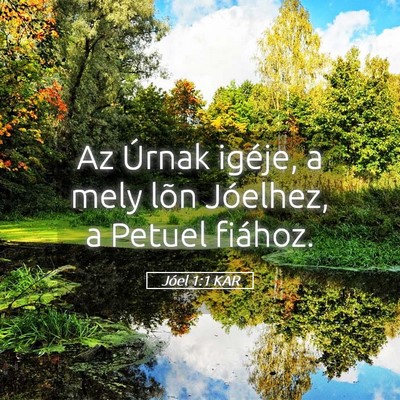 Picture 05 - Jóel 1:1 KAR - Az Úrnak igéje, a mely lõn Jóelhez, a Petuel - Bible Verse Picture