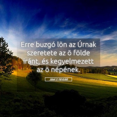 Picture 05 - Jóel 2:18 KAR - Erre buzgó lõn az Úrnak szeretete az õ földe - Bible Verse Picture