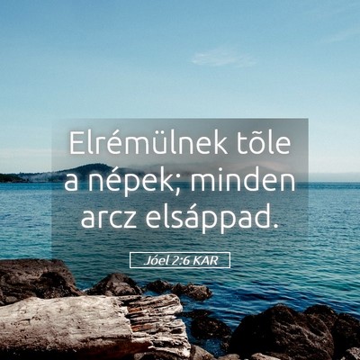 Picture 05 - Jóel 2:6 KAR - Elrémülnek tõle a népek; minden arcz - Bible Verse Picture