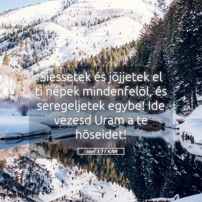Picture 05 - Jóel 3:11 KAR - Siessetek és jõjjetek el ti népek - Bible Verse Picture