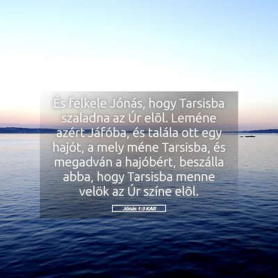 Picture 05 - Jónás 1:3 KAR - És felkele Jónás, hogy Tarsisba szaladna az - Bible Verse Picture