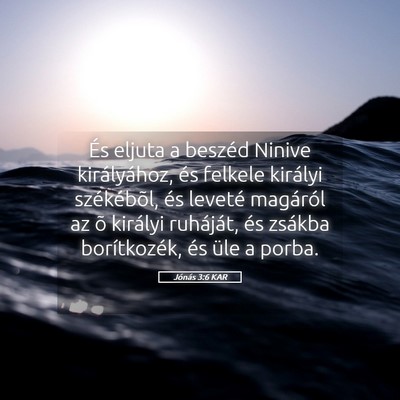 Picture 05 - Jónás 3:6 KAR - És eljuta a beszéd Ninive királyához, és - Bible Verse Picture