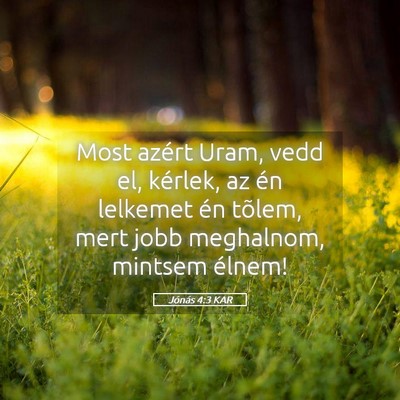 Picture 05 - Jónás 4:3 KAR - Most azért Uram, vedd el, kérlek, az én - Bible Verse Picture