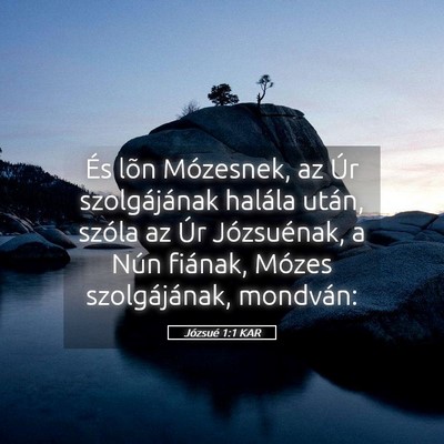 Picture 05 - Józsué 1:1 KAR - És lõn Mózesnek, az Úr szolgájának halála - Bible Verse Picture
