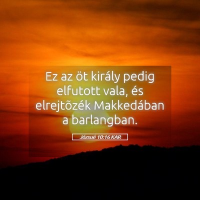 Picture 05 - Józsué 10:16 KAR - Ez az öt király pedig elfutott vala, és - Bible Verse Picture