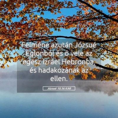 Picture 05 - Józsué 10:36 KAR - Felméne azután Józsué Eglonból és õ vele - Bible Verse Picture