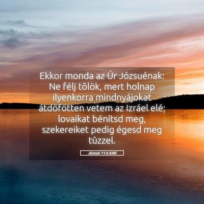 Picture 05 - Józsué 11:6 KAR - Ekkor monda az Úr Józsuénak: Ne félj tõlök, - Bible Verse Picture
