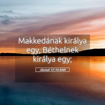 Picture 05 - Józsué 12:16 KAR - Makkedának királya egy, Béthelnek királya - Bible Verse Picture