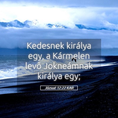 Picture 05 - Józsué 12:22 KAR - Kedesnek királya egy, a Kármelen levõ - Bible Verse Picture