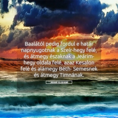 Picture 05 - Józsué 15:10 KAR - Baalától pedig fordul e határ napnyugotnak a - Bible Verse Picture