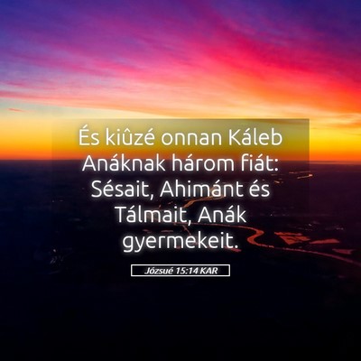 Picture 05 - Józsué 15:14 KAR - És kiûzé onnan Káleb Anáknak három fiát: - Bible Verse Picture