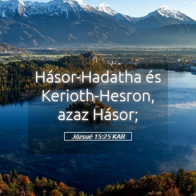 Picture 05 - Józsué 15:25 KAR - Hásor-Hadatha és Kerioth-Hesron, azaz - Bible Verse Picture