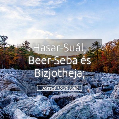 Picture 05 - Józsué 15:28 KAR - Hasar-Suál, Beer-Seba és - Bible Verse Picture