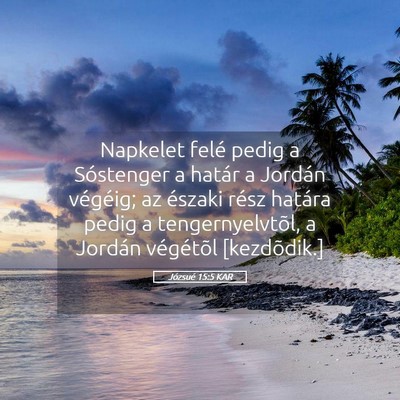 Picture 05 - Józsué 15:5 KAR - Napkelet felé pedig a Sóstenger a határ a - Bible Verse Picture