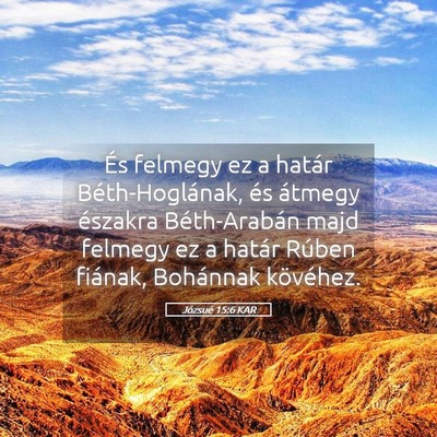 Picture 05 - Józsué 15:6 KAR - És felmegy ez a határ Béth-Hoglának, és - Bible Verse Picture