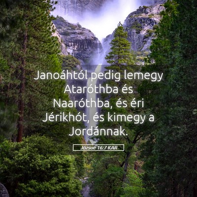 Picture 05 - Józsué 16:7 KAR - Janoáhtól pedig lemegy Ataróthba és - Bible Verse Picture