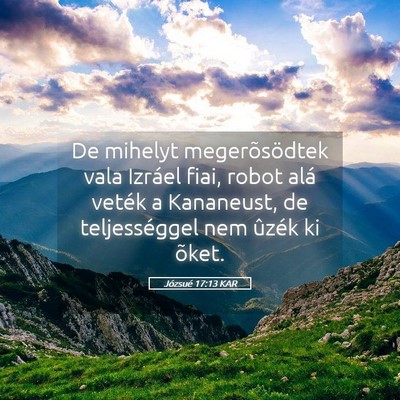 Picture 05 - Józsué 17:13 KAR - De mihelyt megerõsödtek vala Izráel fiai, - Bible Verse Picture