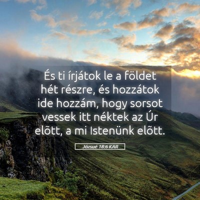 Picture 05 - Józsué 18:6 KAR - És ti írjátok le a földet hét részre, és - Bible Verse Picture