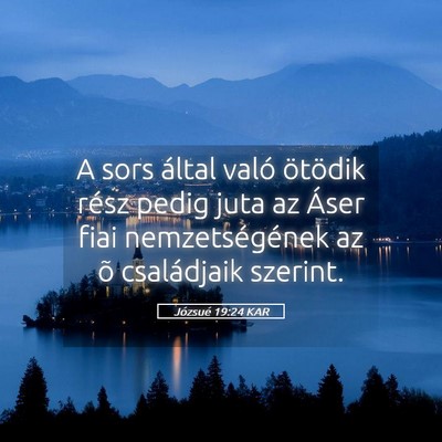 Picture 05 - Józsué 19:24 KAR - A sors által való ötödik rész pedig juta az - Bible Verse Picture