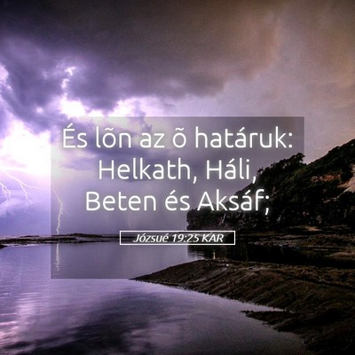 Picture 05 - Józsué 19:25 KAR - És lõn az õ határuk: Helkath, Háli, Beten - Bible Verse Picture