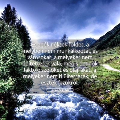 Picture 05 - Józsué 24:13 KAR - És adék néktek földet, a melyben nem - Bible Verse Picture