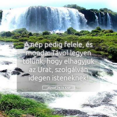 Picture 05 - Józsué 24:16 KAR - A nép pedig felele, és monda: Távol legyen - Bible Verse Picture